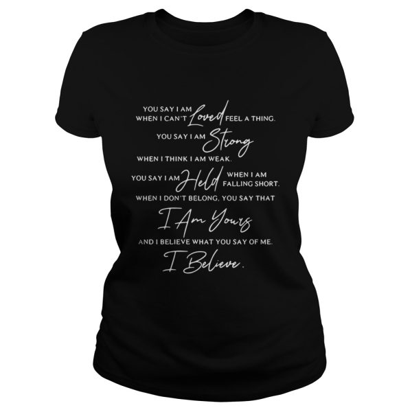 You Say lyrics You say I am loved when I can’t feel a thing shirt