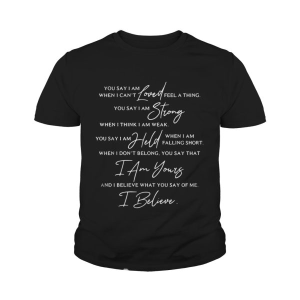 You Say lyrics You say I am loved when I can’t feel a thing shirt