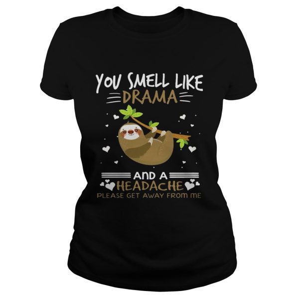 You Smell Like Drama And A Headache Sloth T-shirt