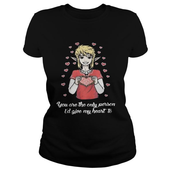 You are the only person I’d give my heart to shirt