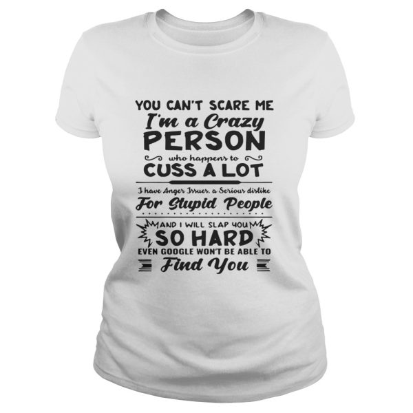 You can’t scare me I’m a crazy person shirt