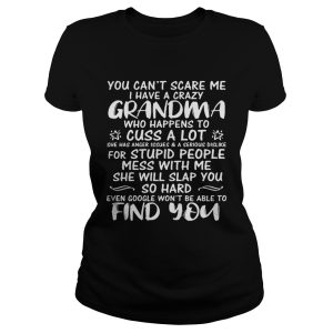 You can't scare me I have a crazy grandma who happens to cuss a lot shirt 2