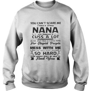 You can't scare me I have a crazy nana who happens to cuss a lot shirt 3