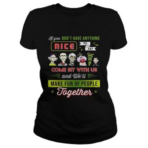 You don't have anything nice to say come sit with us shirt 1