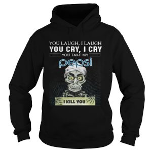 You laugh I laugh you cry I cry Pepsi I kill you shirt 1