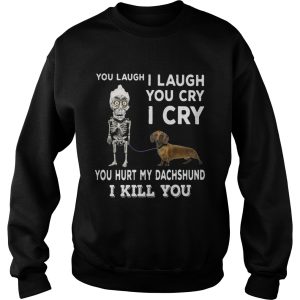 You laugh I laugh you cry I cry you hunt my Dachshund shirt 2
