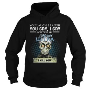 You laugh I laugh you cry I cry you take my Michelob Ultra I kill you shirt 1