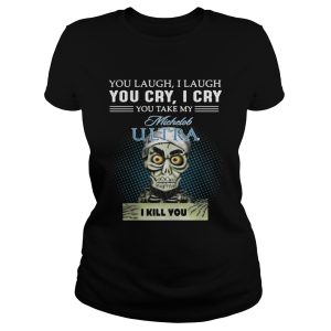 You laugh I laugh you cry I cry you take my Michelob Ultra I kill you shirt 2