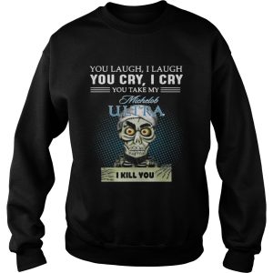 You laugh I laugh you cry I cry you take my Michelob Ultra I kill you shirt 3