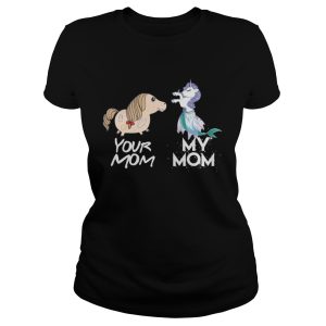 Your Mom my Mom unicorn mermaid Shirt 2
