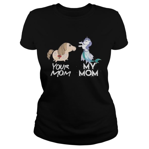 Your Mom my Mom unicorn mermaid Shirt