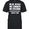 no Gas No Meat No Lumber No Freedom Yep You’re Killing It Biden Great Job Shirt
