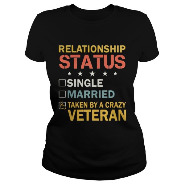 relationship status single married taken by a crazy Veteran shirt