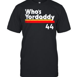 whos Yordaddy 44 shirt