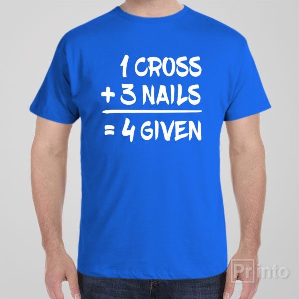 1 Cross + 3 Nails = 4given – T-shirt