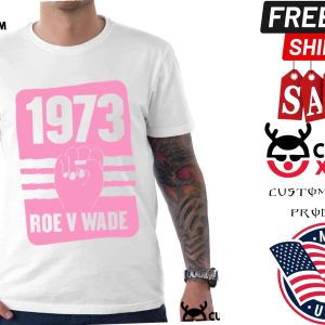 1973 Roe V Wade Pro Choice Shirt