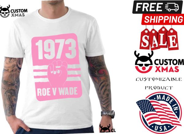 1973 Roe V Wade Pro Choice Shirt