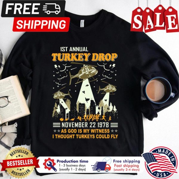 1st annual Turkey drop november 22 1978 as god is my witness I thought Turkeys could fly thanksgiving shirt