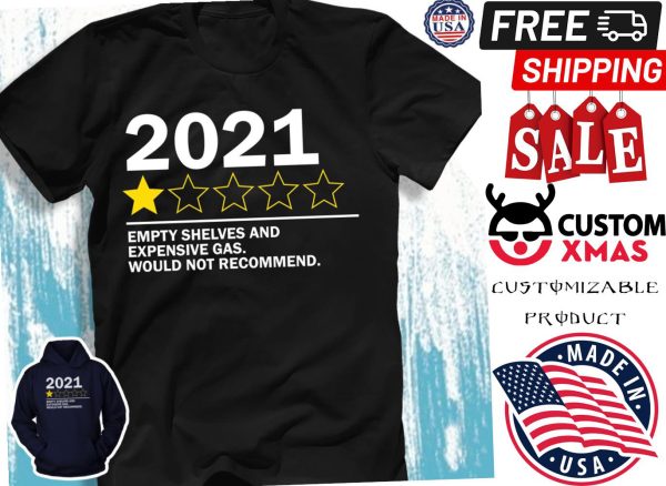 2021 Bad review empty shelves and expensive gas would not recommend shirt