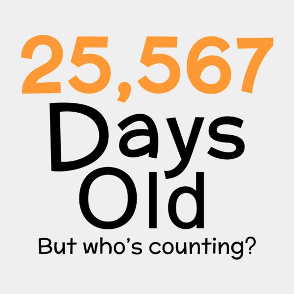 25,567 days old (70yo) – T-shirt