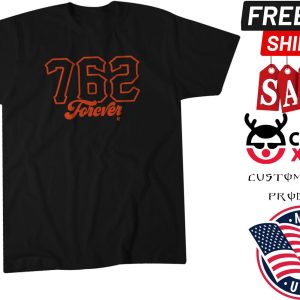 762 FOREVER in all of baseball belongs to San Francisco Shirt