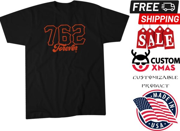 762 FOREVER in all of baseball belongs to San Francisco Shirt