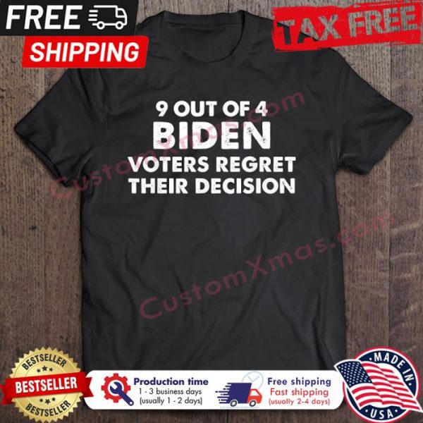 9 Out Of 4 Biden Voter Regret Their Decision shirt