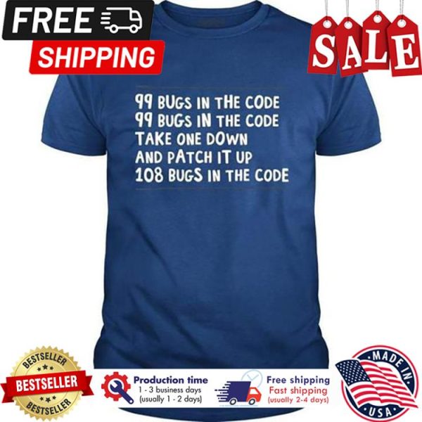 99 bugs in the code take one down and patch it up 108 bugs in the code shirt