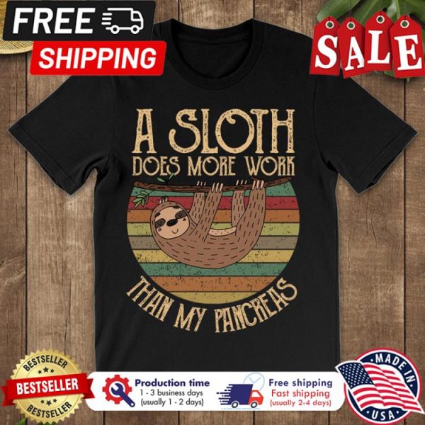 A Sloth does more work than my pancreas vintage shirt