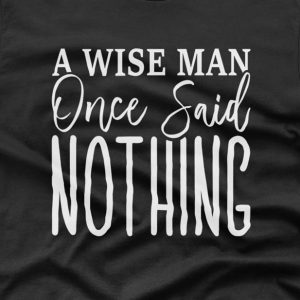 A wise mane once said Nothing T shirt 2
