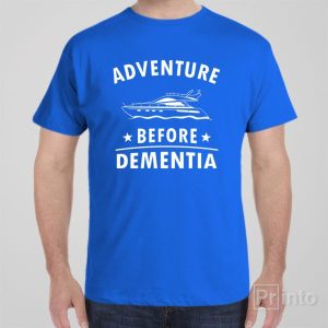 Adventure before dementia boat T shirt 1