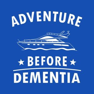 Adventure before dementia boat T shirt 2