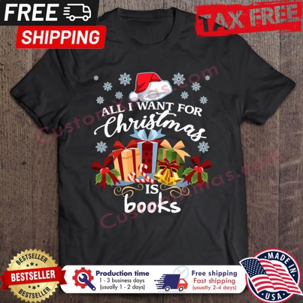 All I Want For Christmas Is Books shirt