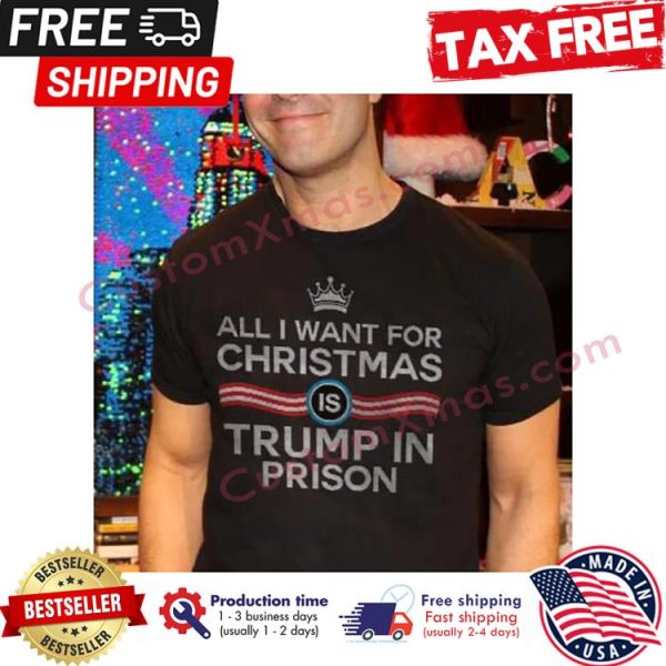 All I want for christmas is trump in prison shirt