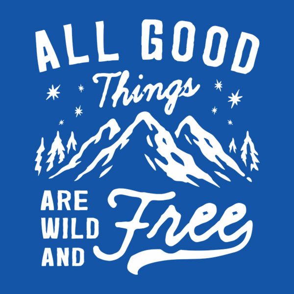 All good things wild and free – T-shirt