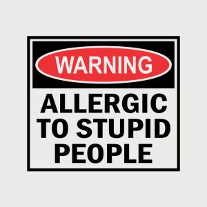 Allergic to stupid people 2