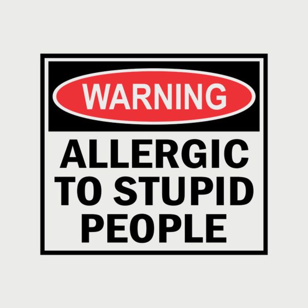 Allergic to stupid people