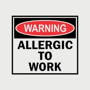 Allergic to work 1 Allergic to work 2