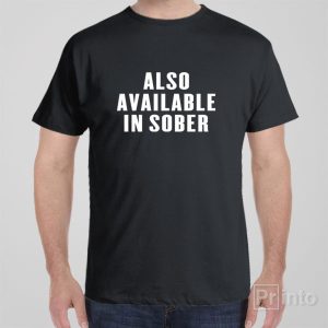 Also available in sober T shirt 1