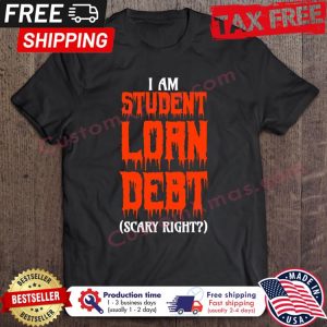 Am Student Loan Debt Scary Right Halloween shirt