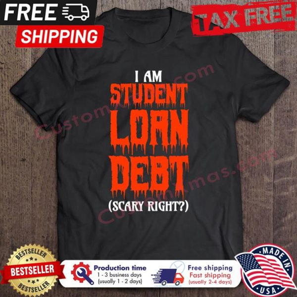 Am Student Loan Debt Scary Right Halloween shirt