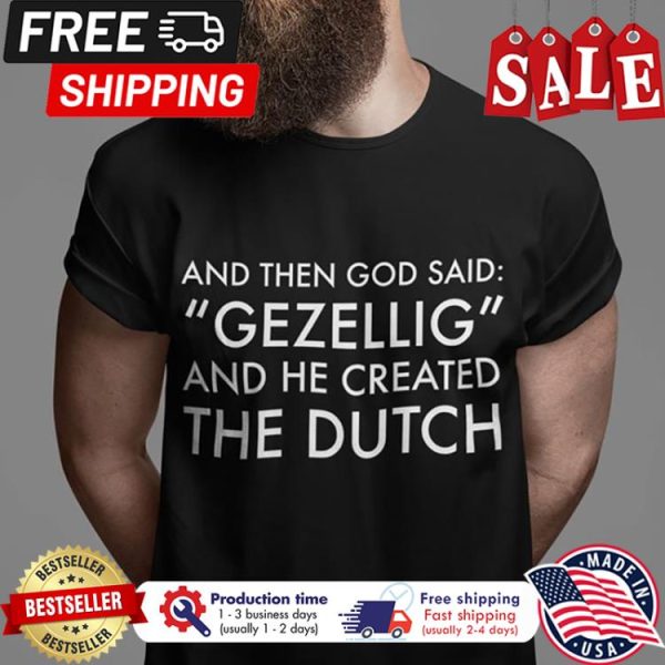 And then god said gezellig and he created the dutch shirt