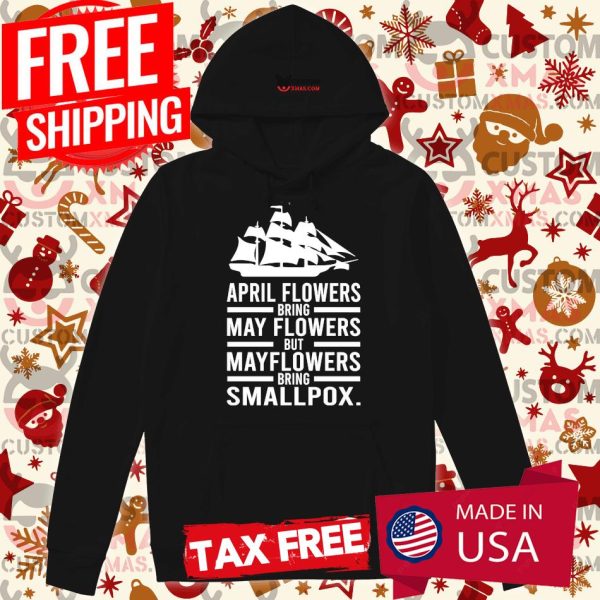 April Showers Bring May Flowers But Mayflowers Bring Smallpox Hoodie