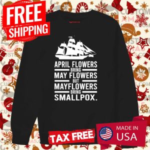 April Showers Bring May Flowers But Mayflowers Bring Smallpox Hoodie 3