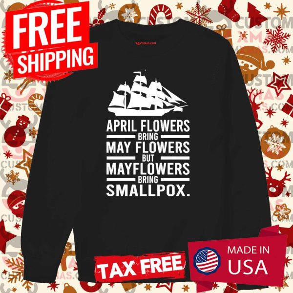 April Showers Bring May Flowers But Mayflowers Bring Smallpox Hoodie