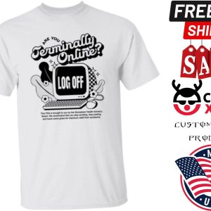 Are You Terminally Online Log Off Shirt 1