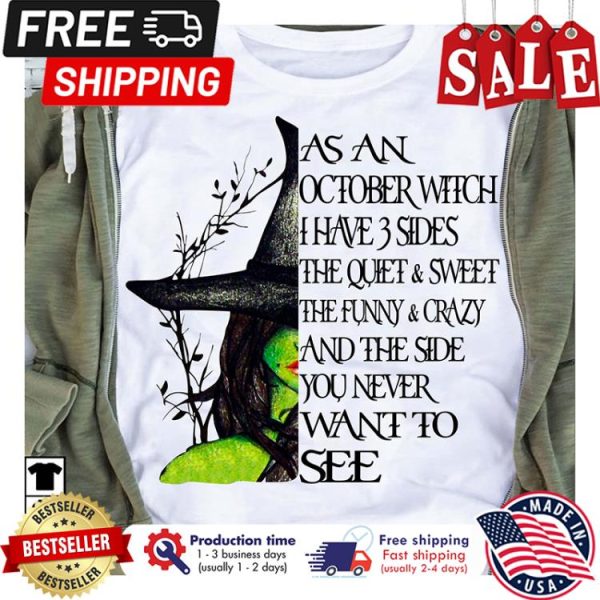 As an october witch I have 3 sides the quiet and sweet the funny and crazy and the side you never want to see shirt