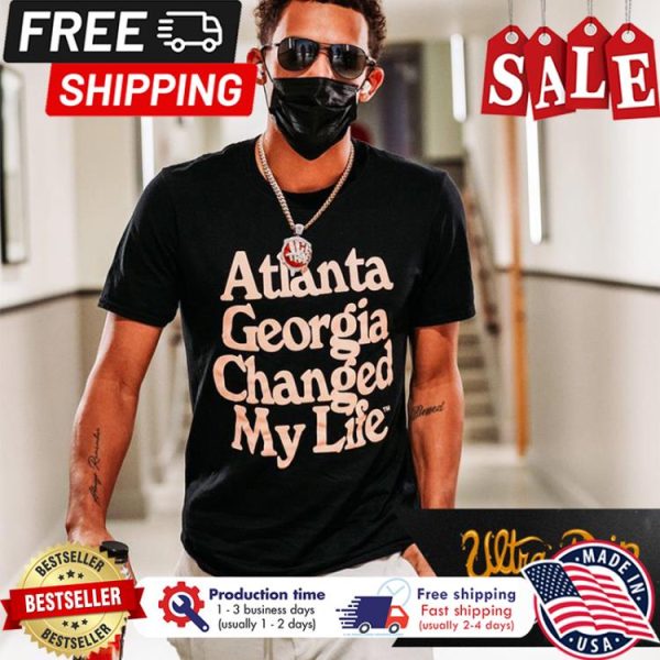 Atlanta Georgia changed my life shirt