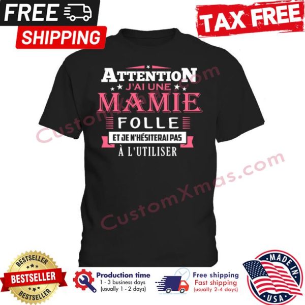 Attention jai une mamie folle et je nhesiterai pas a lutiliser shirt