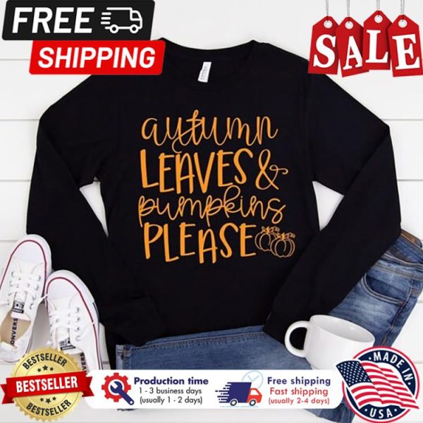 Autumn Leaves Pumpkins Please thanksgiving shirt